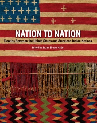 Nation to Nation : Treaties Between the United States & American Indian Natio...