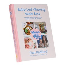 Moon & Rue by Sian Radford: Baby-Led Weaning Made Easy: Ages 6-18+ HB