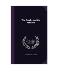 The Greeks and the Persians, George W. 1827-1902 Cox