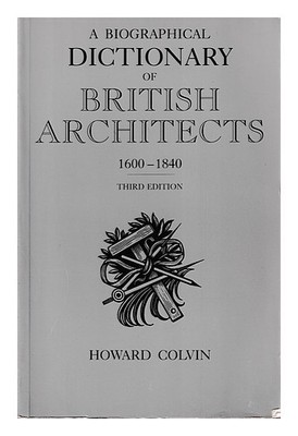 Colvin, Howard (1919-2007) Ein Biographisch Dictionary Of Britisch Architects,