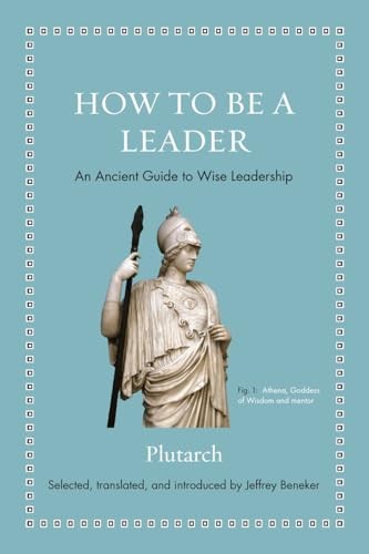 How to Be a Leader: An Ancient Guide to Wise Leadership (Ancient Wisdom for Mod