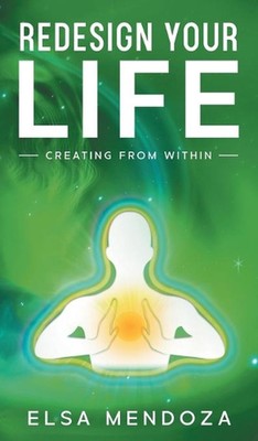 Redesign Your Life: Creating From Within by Elsa Mendoza (English) Hardcover Boo