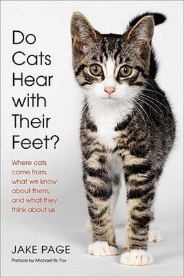 Do Cats Hear with Their Feet?: Where Cats Come From, What We Know about Them,