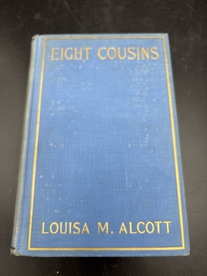 Eight Cousins or The Aunt-Hill by Louisa M. Alcott 1917 A L Burt