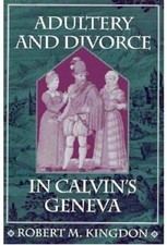 Image of Adultery and Divorce in Calvins Geneva by Robert M. Kingdon PAPERBACK
