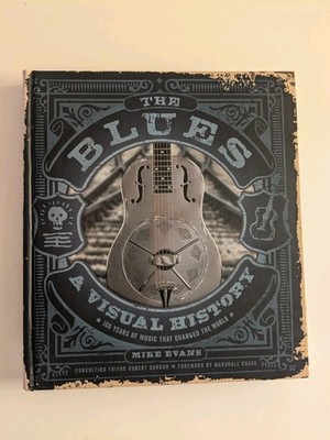 The Blues Visual History 100 Years Music Changed World Mike Evans Photographic 