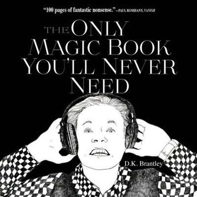 The Only Magic Book You'll Never Need D.K. Brantley Paperback Sir