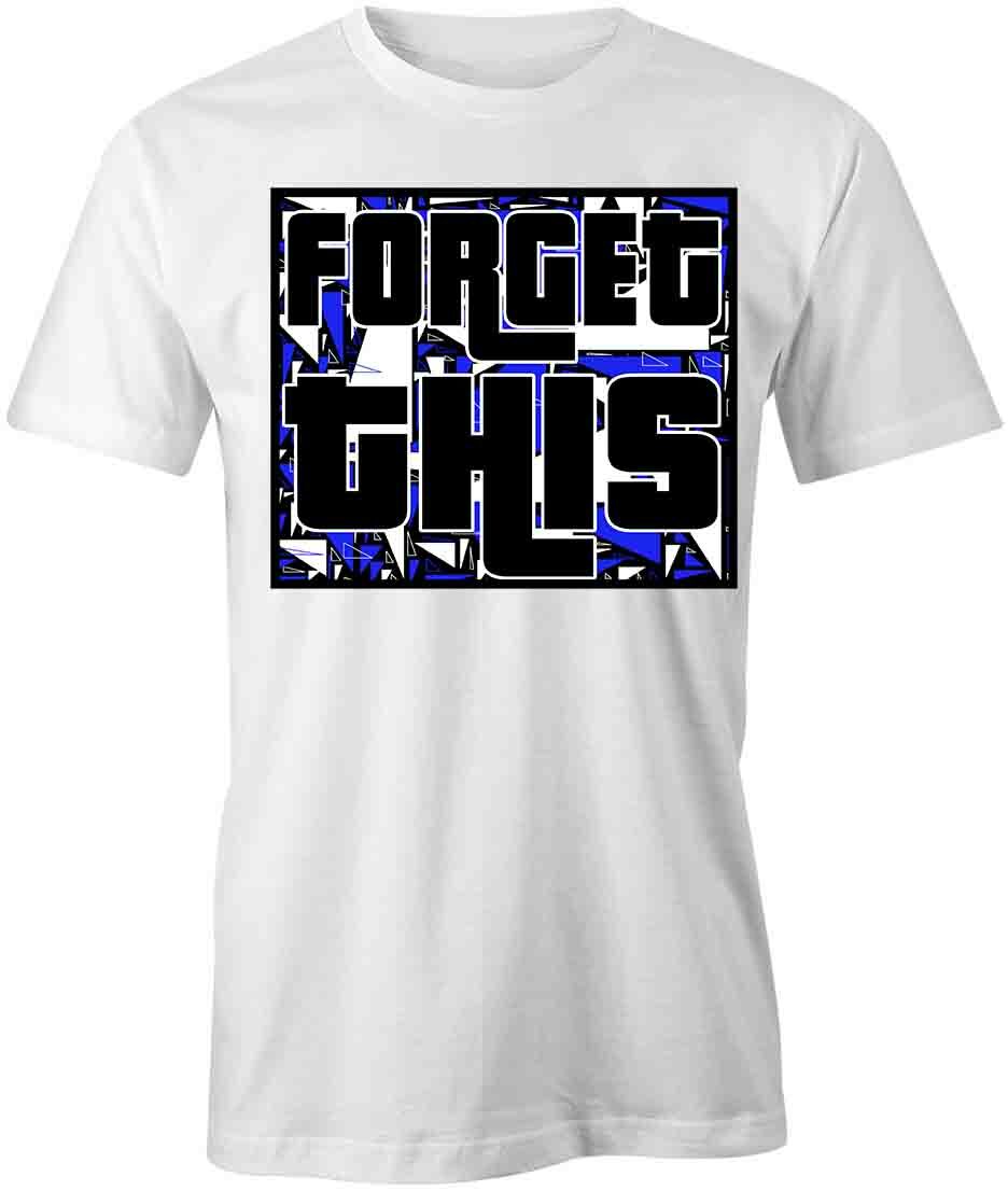 Forget This TShirt Tee Printed Graphic T-Shirt Gift CLOTHING FASHION S1WCA737