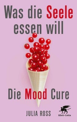 Was die Seele essen will | Julia Ross | deutsch | The Mood Cure