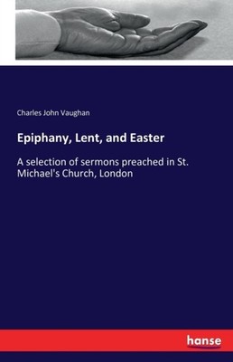 Vaughan - Epiphany Lent and Easter A selection of sermons preached i - X555z
