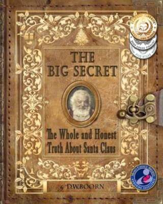 The Big Secret: The Whole and Honest Truth About Santa Claus by D W Boorn: Used