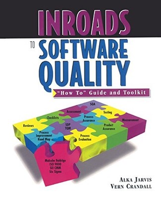 INROADS TO SOFTWARE QUALITY: ''HOW TO'' GUIDE AND TOOLKIT By Alka Jarvis & Vern