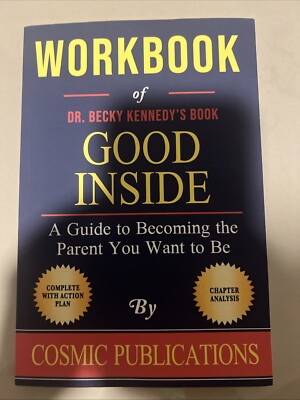 Good Inside:A Guide to Becoming the Parent You Want to Be by Becky Kennedy,Workb