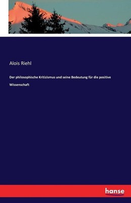 Der philosophische Kritizismus und seine Bedeutung fr die positive Wissenschaft 
