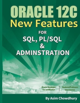 Oracle 12C New Features: SQL, PL/SQL & Administration by Asim Chowdhury (English