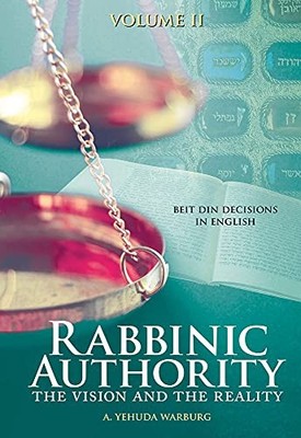 Rabbinic Authority, Volume 2 : The Vision and the Reality, Beit Din Decisions...