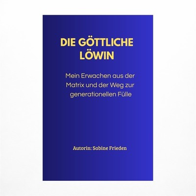 Die g??ttliche L??win: Mein Erwachen aus der Matrix und der Weg zur generatio...