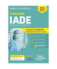 Concours IADE - 24 sujets corrigés [écrit et oral]: Concours 2026-2027 - Infir