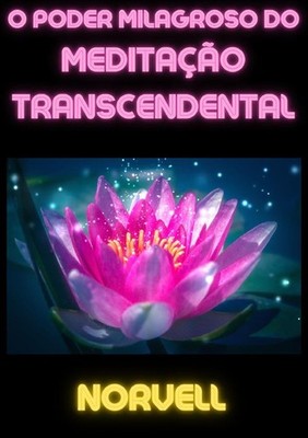 Die Wunderkraft der Transzendentalen Meditation - Norvell Anthony