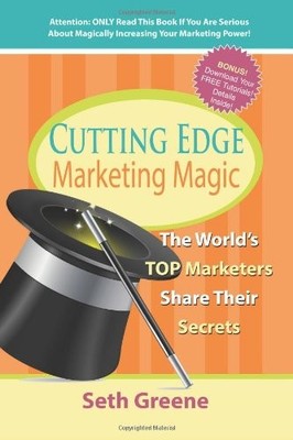 CUTTING EDGE MARKETING MAGIC: THE WORLD'S TOP MARKETERS By Seth Greene BRAND NEW