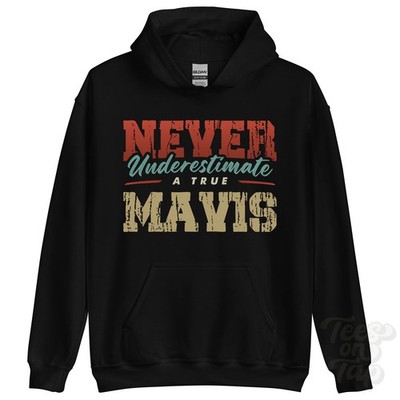 NEVER UNDERSTIMATE A TRUE MAVIS HOODIE - Wear Your Name Proudly