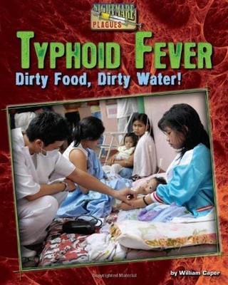 Typhoid Fever : Dirty Food, Dirty Water! Library Binding William