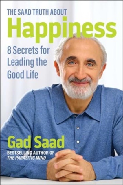 The Saad Truth about Happiness by Gad Saad (Paperback Book)