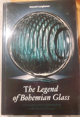 THE LEGEND OF BOHEMIAN GLASS: A THOUSAND YEARS OF By Antonin Langhamer EXCELLENT
