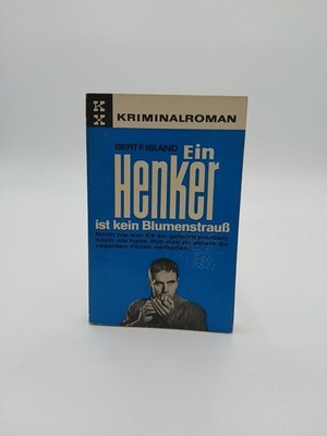 Ein Henker ist kein Blumenstrauss : Kommissar X. Kriminalroman Bert F. Island Is