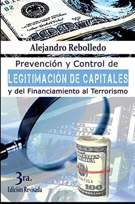PREVENCION Y CONTROL DE LEGITIMACION DE CAPITALES Y DEL By Alejandro Rebolledo