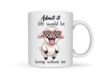 Gib es zu Leben wäre langweilig ohne mich Keramik lustig Neuheit Geschenk Tasse