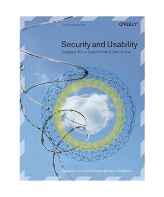 Security and Usability: Designing Secure Systems That People Can Use, Lorrie Cra