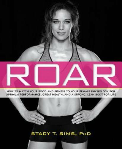 ROAR: How to Match Your Food and Fitness to Your Unique Female Physiology - GOOD