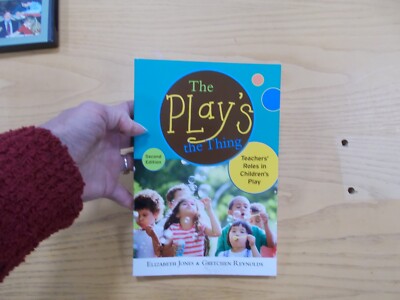 * The Play's the Thing: Teachers' Roles in Children's Play (Early Childhood