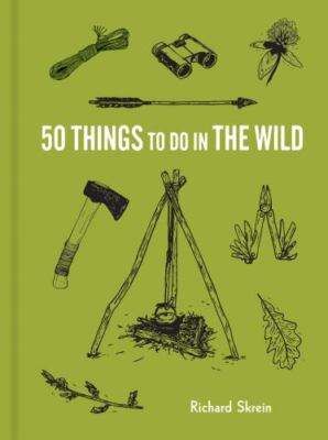 50 Things to Do in the Wild by Richard Skrein (2020, Trade Paperback)