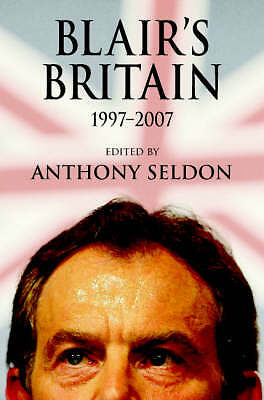 Blair's Britain, 1997–2007 Seldon Hardback Cambridge University Press