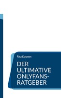 Der Ultimative Onlyfans-Ratgeber Erfolg, Promotion Und Bekanntmachen Rita Kuonen