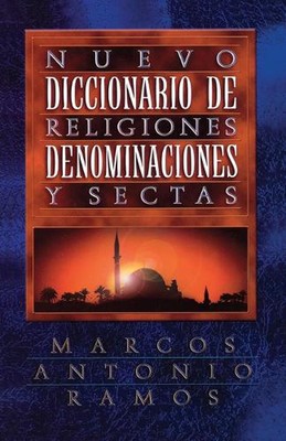 Nuevo diccionario de religiones, denominaciones y sectas by Marcos Antonio Ramos