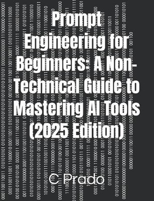 Prompt Engineering für Anfänger: Ein nicht-technischer Leitfaden zur Beherrschung von KI-Tools (2