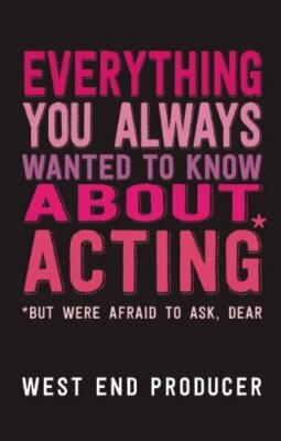 Everything You Always Wanted to Know About Acting: (*But Were Af