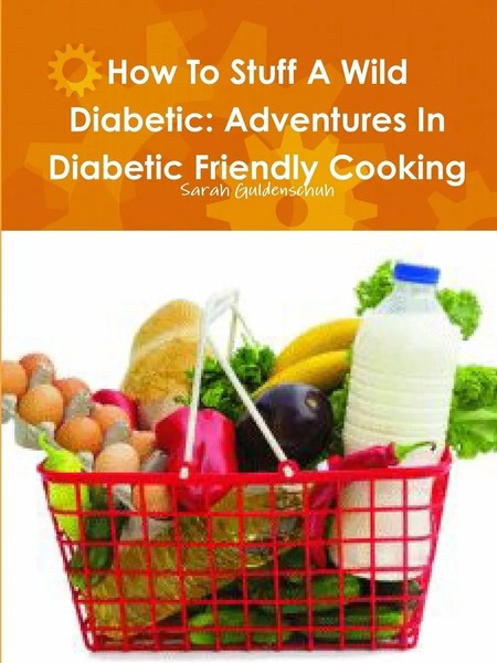 How To Stuff A Wild Diabetic Adventures In Diabetic Friendly Cooking Guldenschuh-image