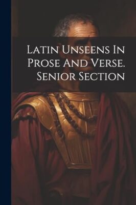 Anonymous - Latin Unseens In Prose And Verse. Senior Section - New pap - X555z