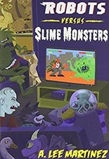 Robots Versus Slime Monsters Paperback A. Lee Martinez