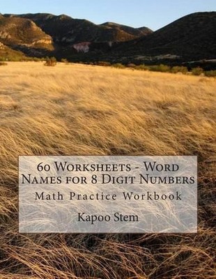 60 Worksheets - Word Names for 8 Digit Numbers: Math Practice Workbook by Kapoo