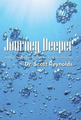 Journey Deeper: Spiritual Depth Takes Us to a Place We're Not Expecting by Dr Sc