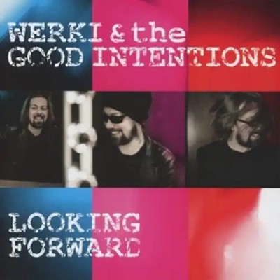 Werki and the Good Intentions - Looking Forward