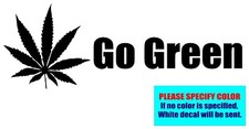 Go Green Marijuana Leaf Vinyl decal sticker Graphic Die Cut Car Truck Window 7"