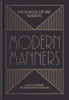The School of Life Guide to Modern Manners: How to navigate the dile - VERY GOOD