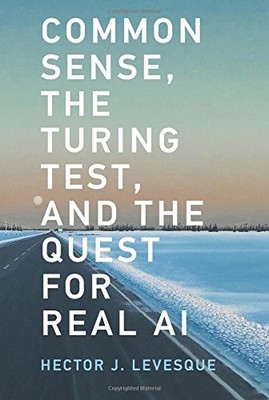 COMMON SENSE, THE TURING TEST, AND THE QUEST FOR REAL AI By Hector J. Levesque