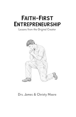 Faith-First Entrepreneurship: Lessons from the Original Creator by Christy Moore